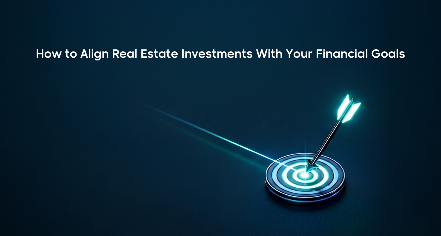 A 3D graphic of an arrow hitting the center of a target, illustrating how to align real estate investment goals with financial planning.