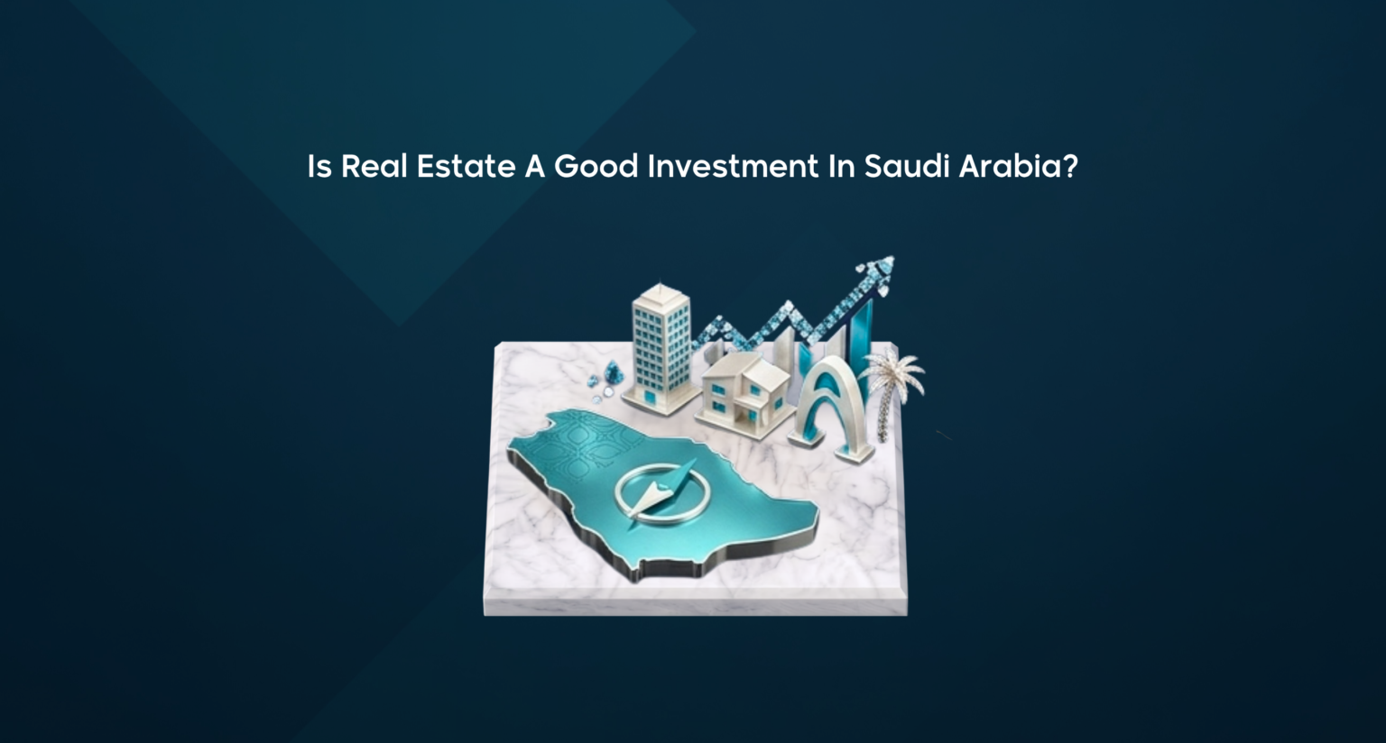 Is Real Estate A Good Investment In Saudi Arabia?